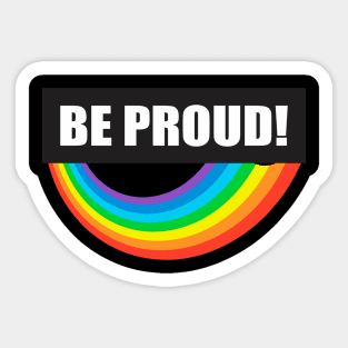 Be Proud - Rainbow Pride celebration design Sticker